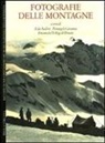 A. Audisio, E. De Rege Di Donato, A. Natta Soleri - Fotografie delle montagne. Raccolte di documentazione del Museo Nazionale della Montagna. Ediz. italiana e inglese