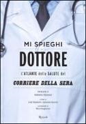 M. Tangherlini, L. Ripamonti, A. Sparvoli - Mi spieghi dottore. L'atlante della salute del Corriere della Sera