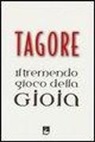 Rabindranath Tagore - Il tremendo gioco della gioia