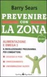 Barry Sears - Prevenire con la Zona