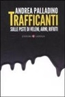 Andrea Palladino - Trafficanti. Sulle piste di veleni, armi, rifiuti