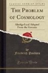 Friedrich Paulsen - The Problem of Cosmology