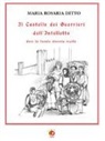 Maria Rosaria Ditto - Il castello dei guerrieri dell'intelletto dove la favola diventa realtà
