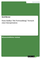 Gerd Berner - Franz Kafkas "Die Verwandlung". Versuch einer Interpretation