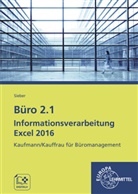 Michael Sieber - Büro 2.1 - Kaufmann/Kauffrau für Büromanagement: Büro 2.1 Informationsverarbeitung Excel 2016, m. CD-ROM