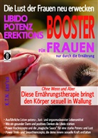 Len'ssi K T N, Len'ssi K. T. N. - Die Lust der Frauen neu erwecken: LIBIDO-, POTENZ-, EREKTIONS-BOOSTER für Frauen nur durch die Ernährung
