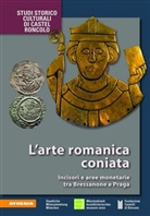 Johannes Hartner, Eva Haverkamp, Martin Hirsch, Alexandra Hylla, Michael Matzke, Helmut Rizzolli... - L'arte romanica coniata