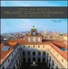 R. Franchini - C'era una volta il palazzo ducale di Modena. Once upon a time. Ediz. italiana e inglese