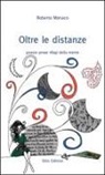 Roberta Monaco - Oltre le distanze. Poesie prose rifugi della mente