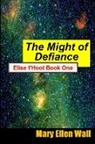 Mary E Wall, Mary E. Wall - The Might of Defiance: Elise t'Hoot Book One