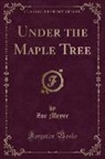 Zoe Meyer - Under the Maple Tree (Classic Reprint)