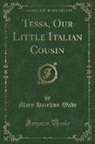 Mary Hazelton Wade - Tessa, Our Little Italian Cousin (Classic Reprint)