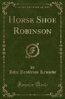 John Pendleton Kennedy - Horse Shoe Robinson (Classic Reprint)