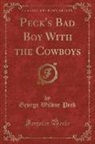 George Wilbur Peck - Peck's Bad Boy With the Cowboys (Classic Reprint)