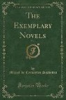 Miguel De Cervantes Saavedra - The Exemplary Novels, Vol. 1 (Classic Reprint)