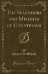 Honoré de Balzac, Honore de Balzac - The Splendors and Miseries of Courtesans (Classic Reprint)