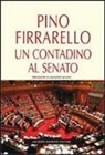 Pino Firrarello - Pino Firrarello. Un contadino al Senato