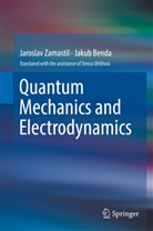 Jakub Benda, Jarosla Zamastil, Jaroslav Zamastil - Quantum Mechanics and Electrodynamics