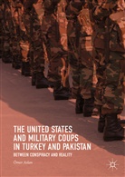 Ömer Aslan - The United States and Military Coups in Turkey and Pakistan