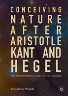 Richard Winfield, Richard Dien Winfield - Conceiving Nature after Aristotle, Kant, and Hegel