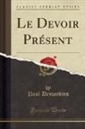 Paul Desjardins - Le Devoir Présent (Classic Reprint)