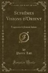 Pierre Loti - Suprêmes Visions d'Orient