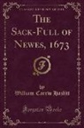 William Carew Hazlitt - The Sack-Full of Newes, 1673 (Classic Reprint)