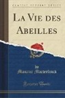 Maurice Maeterlinck - La Vie des Abeilles (Classic Reprint)