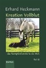 Erhard Heckmann - Kreation Vollblut - das Rennpferd eroberte die Welt