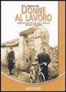 Fernanda Favre - Donne al lavoro. Profili femminili nella vita sociale e industriale della bassa Valle d'Aosta