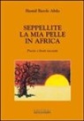 Hamid Barole Abdu - Seppellite la mia pelle in Africa. Poesie e brevi racconti
