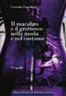 Luciano Lapadula - Il macabro e il grottesco nella moda e nel costume. Dal 1700 a oggi