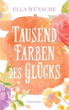 Ella Wünsche - Tausend Farben des Glücks