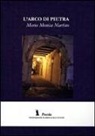 M. Monica Martino - L'arco di Pietra