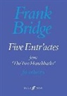 Frank Bridge - Five Entr''actes