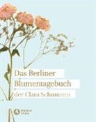 Clara Schumann - Das Berliner Blumentagebuch der Clara Schumann 1857-1859