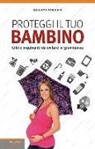 Massimo Pandiani - Proteggi il tuo bambino. Cibi e inquinanti da evitare in gravidanza
