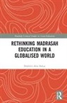 Mukhlis Abu Bakar, Mukhlis Abu (National Institute of Educatio Bakar, Mukhlis Abu Bakar, Mukhlis Abu (National Institute of Education Bakar - Rethinking Madrasah Education in a Globalised World