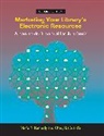 Marie R. Kennedy, Cheryl Laguardia, Cheryl M. LaGuardia, MARIE R. KENNEDY - Marketing Your Library's Electronic Resources