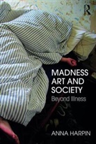 Anna Harpin, Harpin Anna - Madness, Art, and Society