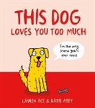 Katie Abey, Lauren Ace, Katie Abey - This Dog Loves You Too Much
