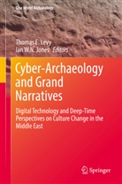 Thoma E Levy, Thomas E Levy, Ian Jones, Ian W. N. Jones, Thomas Levy, Thomas E. Levy... - Cyber-Archaeology and Grand Narratives