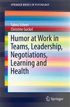 Christine Gockel, Tabe Scheel, Tabea Scheel - Humor at Work in Teams, Leadership, Negotiations, Learning and Health