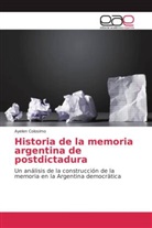 Ayelen Colosimo - Historia de la memoria argentina de postdictadura