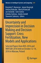 Krassimir T. Atanassov, Janus Kacprzyk, Janusz Kacprzyk, Andrzej Kaluszko, Andrzej Kałuszko, Andrzej Kaluszko et al... - Uncertainty and Imprecision in Decision Making and Decision Support: Cross-Fertilization, New Models and Applications