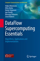 Zoran Babovic, Igor Dundic, Milo Kotlar, Milos Kotlar, Veljk Milutinovic, Veljko Milutinovic... - DataFlow Supercomputing Essentials
