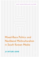 Ji-Hyun Ahn - Mixed-Race Politics and Neoliberal Multiculturalism in South Korean Media