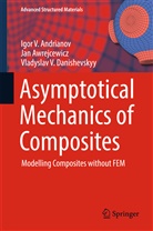 Igor Andrianov, Igor V Andrianov, Igor V. Andrianov, Ja Awrejcewicz, Jan Awrejcewicz, V Danishevskyy... - Asymptotical Mechanics of Composites