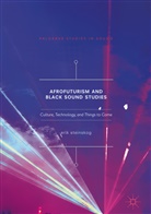 Erik Steinskog - Afrofuturism and Black Sound Studies
