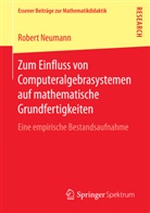 Robert Neumann - Zum Einfluss von Computeralgebrasystemen auf mathematische Grundfertigkeiten